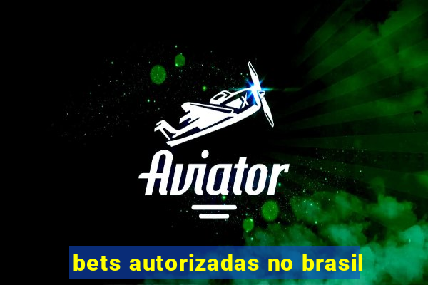 bets autorizadas no brasil